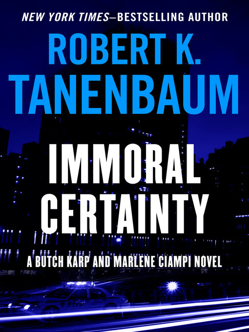 Title details for Immoral Certainty by Robert K. Tanenbaum - Available